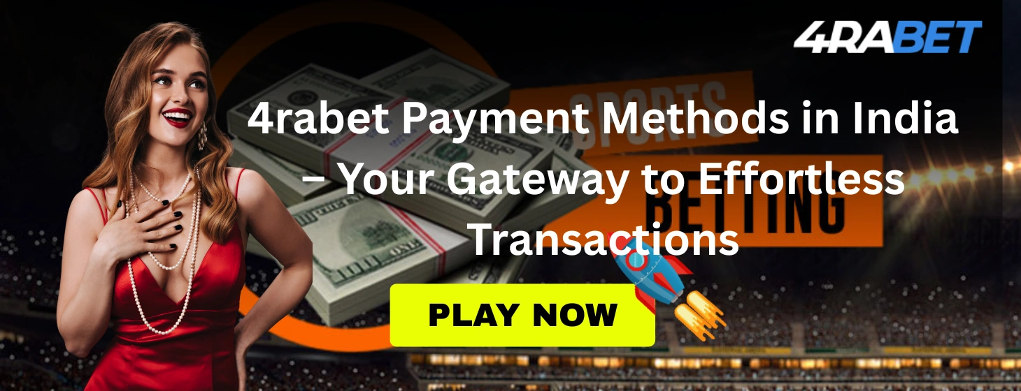 4rabet Payment Methods in India – Your Gateway to Effortless Transactions